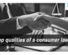 Top qualities of a consumer lawyer