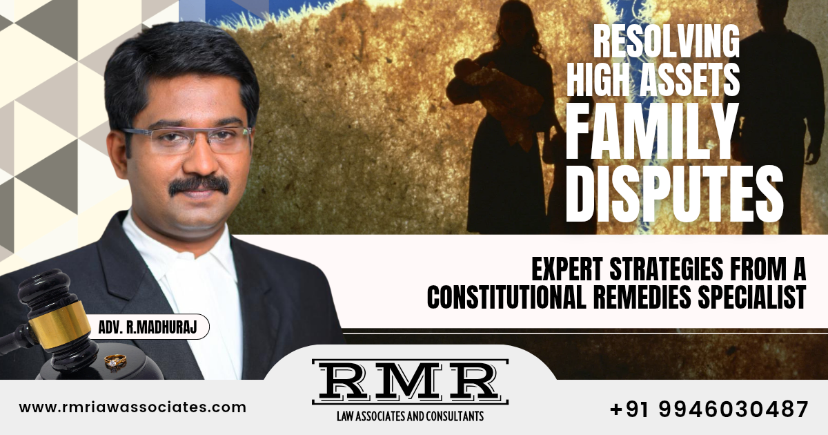 Strategic Insights Regarding Resolving High Asset Family Disputes – Adv R.Madhuraj